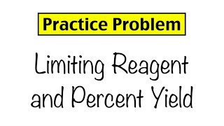 Practice Problem Limiting Reagent and Percent Yield [upl. by Saraann]