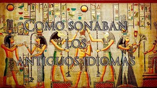 Como sonaban los antiguos idiomas Antiguas Civilizaciones [upl. by Hara393]