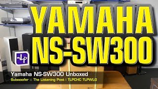 Yamaha NSSW300 Subwoofer Unboxed  The Listening Post  TLPCHC TLPWLG [upl. by Aridatha]