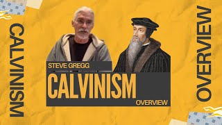 Calvinism Overview  Steve Gregg [upl. by Ysnat941]