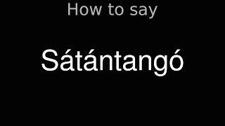 How to Pronounce correctly Sátántangó Movie [upl. by Leeda]