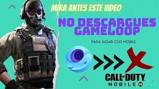 ¡¡¡NO DESCARGUES GAMELOOP PARA JUGAR COD MOBILE [upl. by Yolande283]