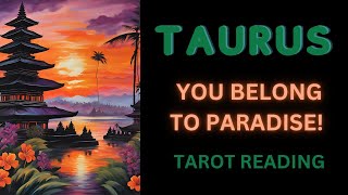 TAURUS  YOU BELONG TO PARADISE  TAROT READING [upl. by Kristina]