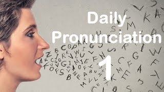 English Pronunciation Practice Daily Pronunciation 1 2019 [upl. by Mota514]