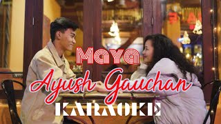 Maya  Ayush Gauchan  Karaoke with lyrics [upl. by Aicenaj181]