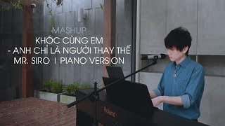 MASHUP  Khóc Cùng Em x Anh Chỉ Là Người Thay Thế  Mr Siro  PIANO VERSION [upl. by Brigit]