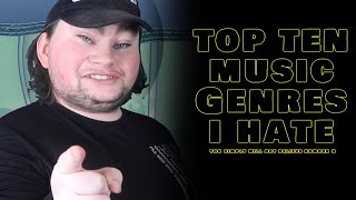 Top Ten Music Genres I HATE [upl. by Notlaw]