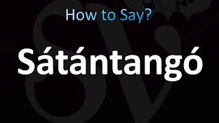 How to Pronounce Sátántangó CORRECTLY [upl. by Kacy]