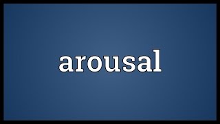 Arousal Meaning [upl. by Sexela]