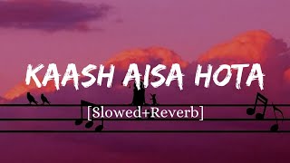 Kaash Aisa Hota  Darshan Raval Song  Slowed And Reverb Lofi Mix [upl. by Sixele90]