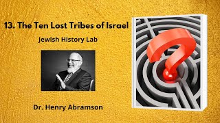 13 The Ten Lost Tribes of Israel Jewish History Lab [upl. by Alam]