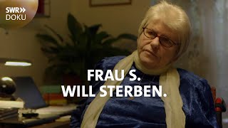 Frau S will sterben  Wer hilft am Lebensende  SWR Doku [upl. by Kunz]