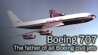 Boeing 707  the father of all Boeing civil jets [upl. by Benia150]