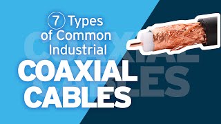 7 Types of Common Industrial Coaxial Cables [upl. by Meridel]