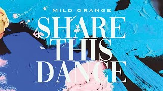 Mild Orange  Share This Dance Official Audio [upl. by Skurnik]