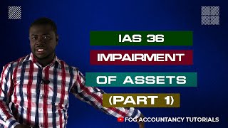 IAS 36  IMPAIRMENT OF ASSETS PART 1 [upl. by Bartosch413]