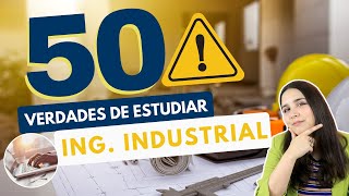 ESTUDIAR INGENIERÍA INDUSTRIAL 50 VERDADES SOBRE ESTUDIAR INGENIERÍA INDUSTRIAL 👷🏻‍♀👷🏻‍♂⚠️ [upl. by Zetnahs]