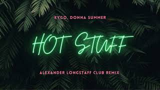 Kygo Donna Summer  Hot Stuff Alexander Longstaff Club Remix [upl. by Crandall]