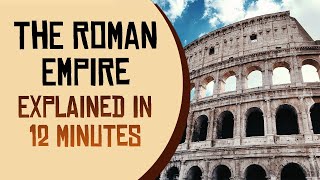 The Roman Empire Explained in 12 Minutes [upl. by Lehmann490]