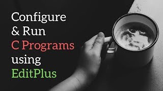 Compile and Run C Programs using EditPlus [upl. by Simpkins727]