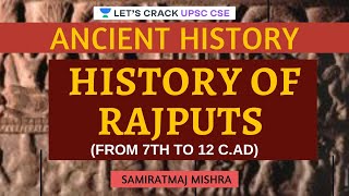 History of Rajputs  From 7th to 12 C AD  Ancient History  UPSC CSE 2021  Samiratmaj Mishra [upl. by Annibo]